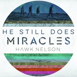Hawk Nelson - He Still Does (Miracles)