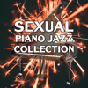 Sexual Piano Jazz Collection: The Best Smooth Instrumental Background, Sexy Jazz for Lovers, Sensual & Romantic Evening with Soothing Sounds of Saxophone and Guitar - Instrumental Jazz Music Ambient & Sexual Piano Jazz Collection