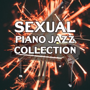 Sexual Piano Jazz Collection: The Best Smooth Instrumental Background, Sexy Jazz for Lovers, Sensual & Romantic Evening with Soothing Sounds of Saxophone and Guitar
