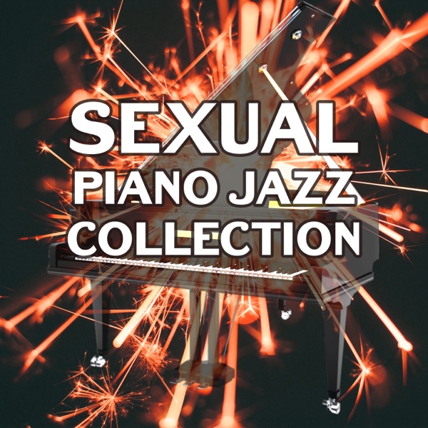 Sexual Piano Jazz Collection: The Best Smooth Instrumental Background, Sexy Jazz for Lovers, Sensual & Romantic Evening with Soothing Sounds of Saxophone and Guitar