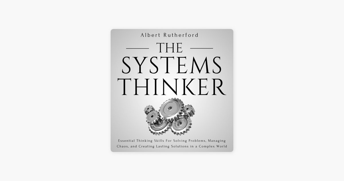 ‎The Systems Thinker: Essential Thinking Skills for Solving Problems ...