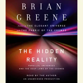 The Hidden Reality: Parallel Universes and the Deep Laws of the Cosmos (Unabridged)