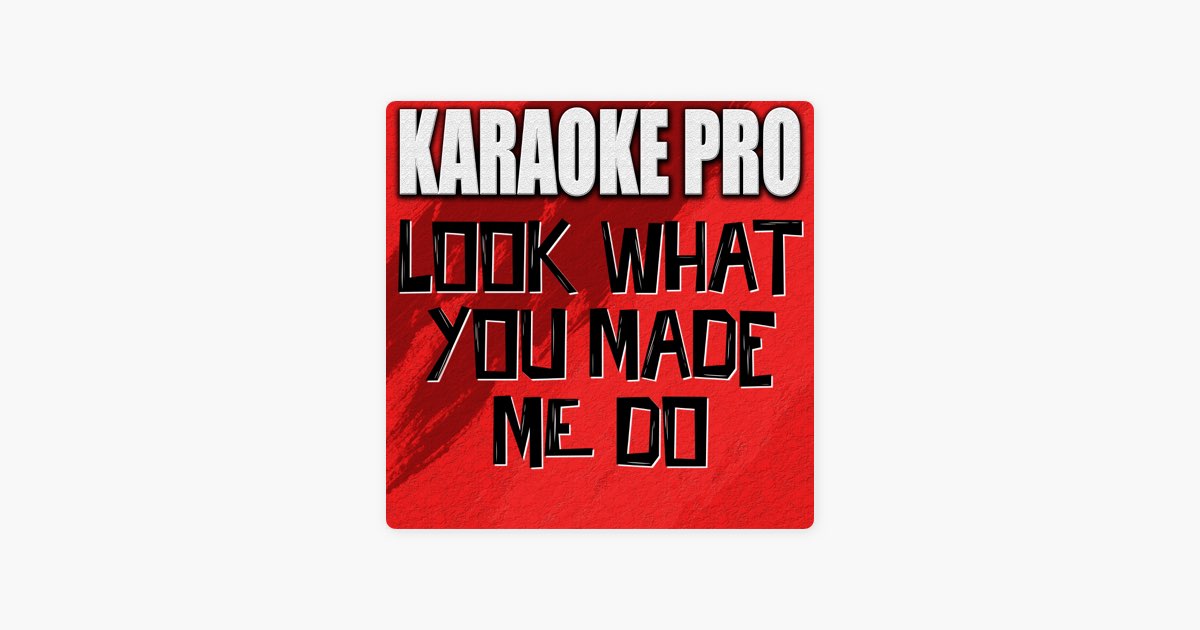 Look What You Made Me Do (Originally Performed by Taylor Swift)  [Instrumental Version] - Song by Karaoke Pro - Apple Music