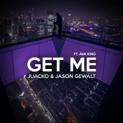 Get Me (feat. Ava King) [with Jason Gewalt] - Single - Juacko