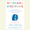 No-Drama Discipline: The Whole-Brain Way to Calm the Chaos and Nurture Your Child's Developing Mind (Unabridged) - Daniel J. Siegel, MD & Tina Payne Bryson