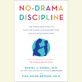 No-Drama Discipline: The Whole-Brain Way to Calm the Chaos and Nurture Your Child's Developing Mind (Unabridged) - Daniel J. Siegel, MD &amp; Tina Payne Bryson Cover Art