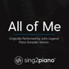 All of Me (Originally Performed by John Legend) [Piano Karaoke Version] - Sing2Piano