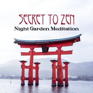 Secret to Zen: Night Garden Meditation – Soothing Nature Sounds, Ambient Spiritual Oasis, Serene Mindfulness & Relaxation