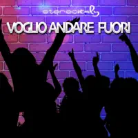 Voglio andare fuori — Stereoitaly