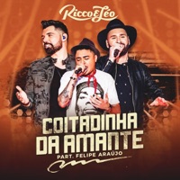 Coitadinha da Amante (Ao Vivo) [feat. Felipe Araújo] - Single - Ricco e Léo