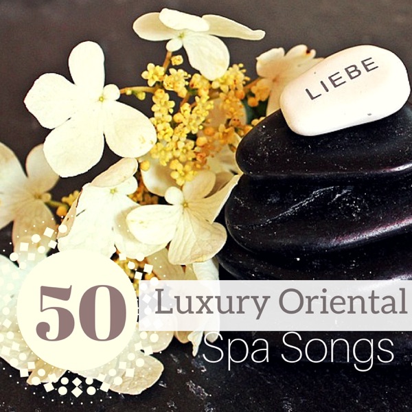 50 Luxury Oriental Spa Songs - Healing Your Heart Through Music, Relaxing Sensation