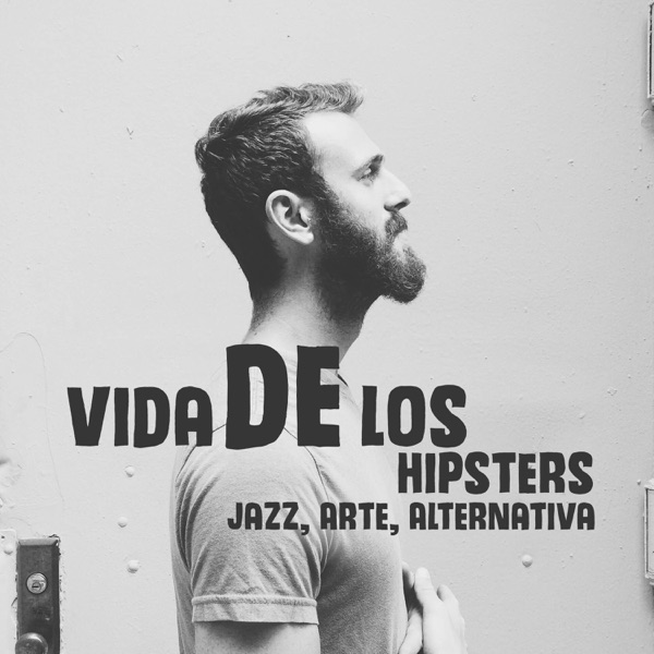 Vida de los Hipsters - Jazz, Arte, Alternativa, Música para Liberarte, Nuevas Inspiraciones