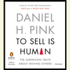 To Sell Is Human: The Surprising Truth About Moving Others (Unabridged) - Daniel H. Pink