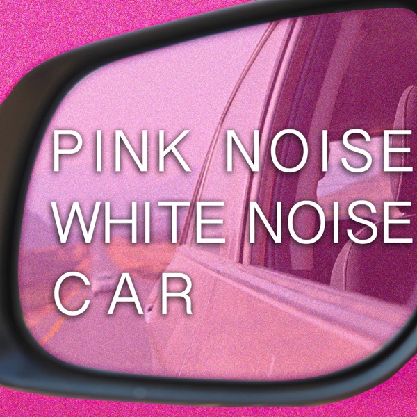 Pink Noise White Noise Car - EP