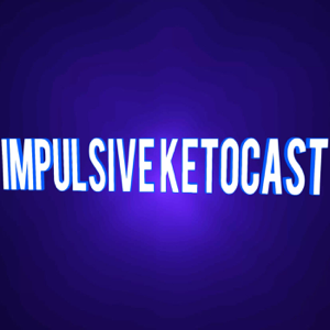 Impulsive KetoCast podcast