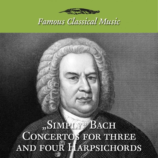 Simply Bach Concertos for Three and Four Harpsichords (Famous Classical Music)