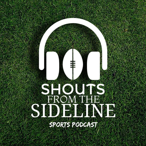 Shouts From The Sideline - Sports Podcast