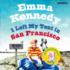 I Left My Tent in San Francisco - Emma Kennedy