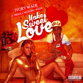 Make Sweet Love (feat. Trina & Segedric Wade) Ivory Wade