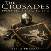 The Crusades: A History from Beginning to End (Unabridged)