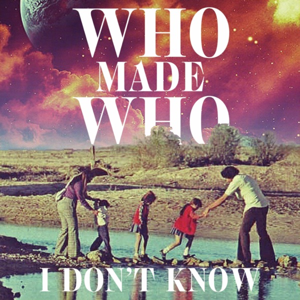 I Don't Know (Single Version) - Single - WhoMadeWho