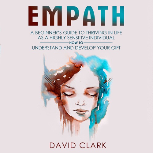 Empath: A Beginner's Guide to Thriving in Life as a Highly Sensitive Individual - How to Understand and Develop Your Gift: Empath Healing, Book 2 (Unabridged) cover