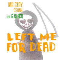 Left Me for Dead (feat. G Black) - Single - Mr Stay Crunk
