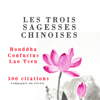 Les trois sagesses chinoises. Confucius, Lao Tseu, Bouddha - Confucius, Lao Tseu & Bouddha