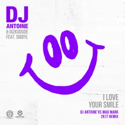 I Love Your Smile (DJ Antoine Vs Mad Mark 2k17 Remix) [feat. Sibbyl] - Single - Dj Antoine