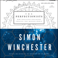 Simon Winchester - The Perfectionists: How Precision Engineers Created the Modern World (Unabridged) artwork