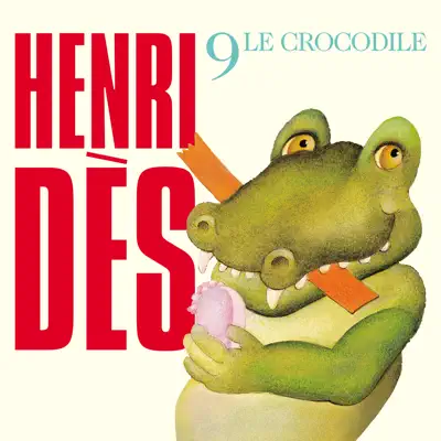Henri Dès, Vol. 9: Le crocodile - Henri Des Henri Dès, Vol. 9: Le crocodile - Henri Des