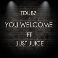 You Welcome (feat. Just Juice) - Single - T Dubz