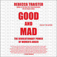 Rebecca Traister - Good and Mad: How Women's Anger Is Reshaping America (Unabridged) artwork