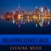 Relaxing Street Jazz – Evening Mood: Coffee Jazz Club, Ambient Lounge, After Hours, Late Night Calm, Instrumental Collection