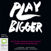 Play Bigger: How Pirates, Dreamers and Innovators Create and Dominate Markets (Unabridged) - Al Ramadan, Dave Peterson, Christopher Lochhead & Kevin Maney