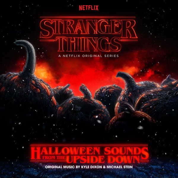 Stranger Things: Halloween Sounds from the Upside Down (A Netflix Original Series Soundtrack) - Kyle Dixon & Michael Stein