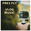 Vlog Music - EP - Fre3 Fly