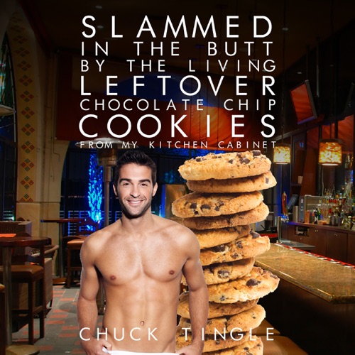Slammed in the Butt by the Living Leftover Chocolate Chip Cookies from My Kitchen Cabinet (Unabridged) cover