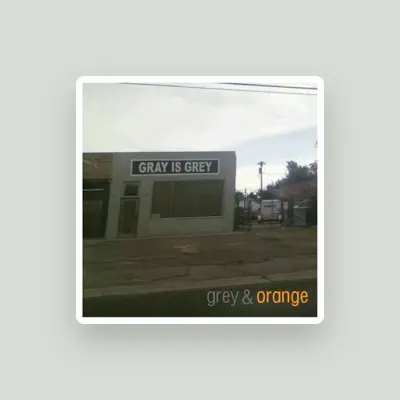 Listen to Grey & Orange, watch music videos, read bio, see tour dates & more!