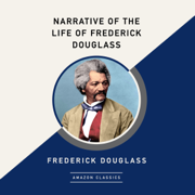 Narrative of the Life of Frederick Douglass (AmazonClassics Edition) (Unabridged)