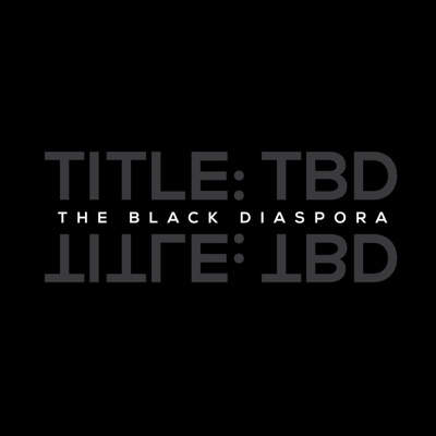 Title TBD: The Black Diaspora