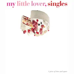 Singles - My Little Lover Singles - My Little Lover