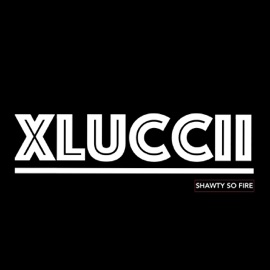 Shawty so Fire (feat. Ajaxx & Prodj) Xluccii