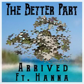 The Better Part (feat. Hanna) - Single by Arrived album reviews, ratings, credits