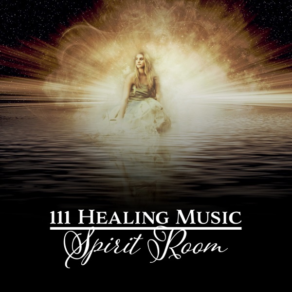 111 Healing Music: Spirit Room – Stress Relief, Refreshing, Deep Sleep & Relaxation Soul Therapy Meditation, Prayer, Worship