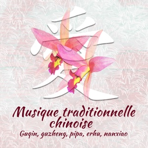 Musique traditionnelle chinoise – Guqin, guzheng, pipa, erhu, nanxiao, puissance des mélodies orientales, relax, yoga et sommeil