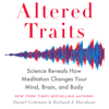 Altered Traits: Science Reveals How Meditation Changes Your Mind, Brain, and Body (Unabridged) - Daniel Goleman & Richard Davidson