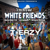 White Friends (feat. Ricco Mac Tr3, Lil Angel & Drayco Mccoy) - Single - Tezzerd Eagle T-Eazy