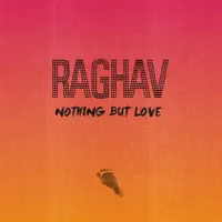 Nothing but Love — Raghav