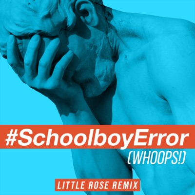 Schoolboy Error (Whoops!) [feat. Bayku] [Little Rose Remix] - Single